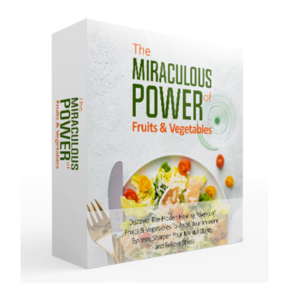 The Miraculous Power of Fruits & Vegetables