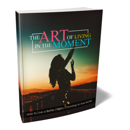 The Art Of Living In The Moment